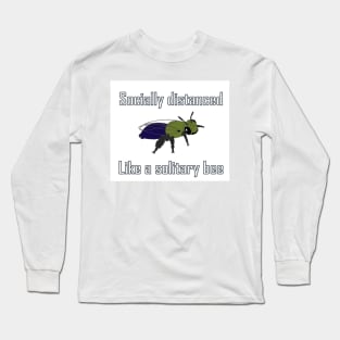 Socially distanced like a solitary bee Long Sleeve T-Shirt